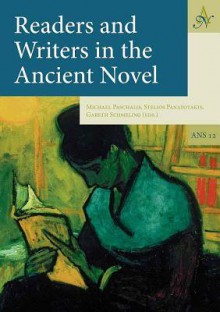 Readers and Writers in the Ancient Novel - Stelios Panayotakis, Michael Paschalis, Gareth Schmeling