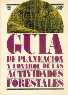 Guia de Planeacion y Control de Las Actividades Forestales - Fondo de Cultura Economica