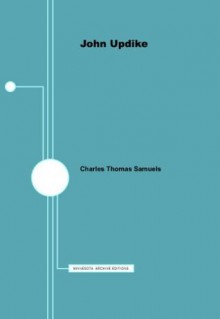 John Updike - American Writers 79: University of Minnesota Pamphlets on American Writers (University of Minnesota Pamphlets on American Writers: Minnesota Archive Editions) - Charles Thomas Samuels