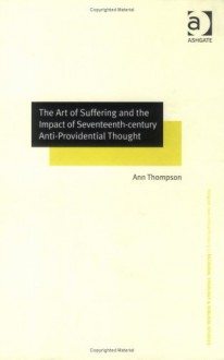 The Art of Suffering and the Impact of Seventeenth-Century Anti-Providential Thought - Ann Thompson