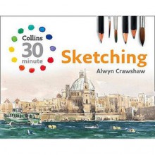 Sketching (Collins 30-Minute Painting) - Alwyn Crawshaw