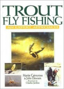 Trout Fly Fishing: An Expert Approach - Martin Cairncross