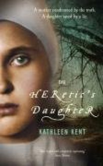 The Heretic's Daughter - Kathleen Kent