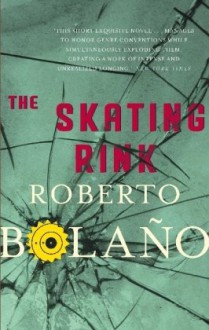 The Skating Rink - Roberto Bolaño