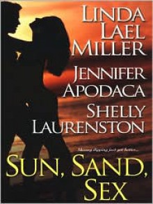 Sun, Sand, Sex - Linda Lael Miller, Jennifer Apodaca, Shelly Laurenston