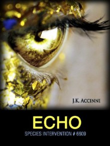 Echo (Species Intervention #6609, #2) - J.K. Accinni