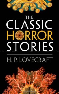 The Classic Horror Stories - H.P. Lovecraft, Roger Luckhurst