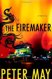 The Firemaker (Murder in China) - Peter May