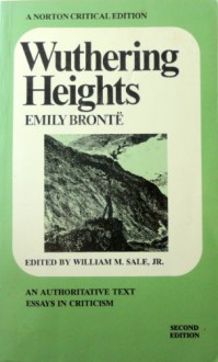 Wuthering Heights: An Authoritative Text, with Essays in Criticism - Emily Brontë, William M. Sale