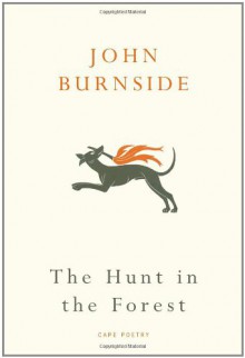 The Hunt in the Forest - John Burnside