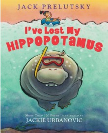 I've Lost My Hippopotamus - Jack Prelutsky, Jackie Urbanovic