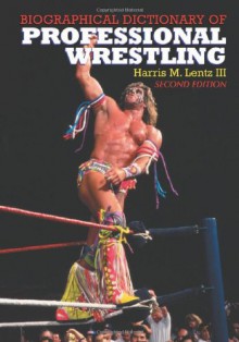 Biographical Dictionary of Professional Wrestling - Harris M. Lentz III