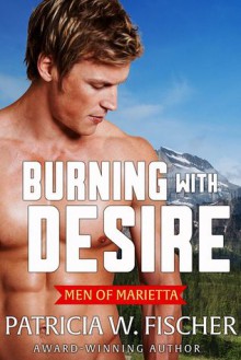 Burning with Desire (Men of Marietta Book 5) - Patricia W. Fischer