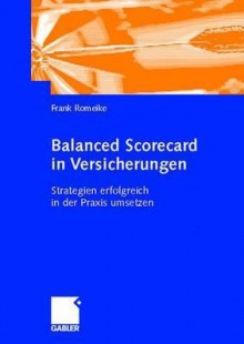 Balanced Scorecard In Versicherungsunternehmen - Frank Romeike