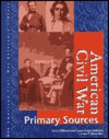 American Civil War: Primary Sources Edition 1. (American Civil War Reference Library) - Kevin Hillstrom, Laurie Collier Hillstrom, Lawrence W. Baker