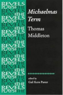 Michaelmas Term (Revels Plays) - Thomas Middleton;Gail Kern Paster