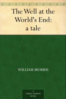 The Well at the World's End: a tale - William Morris