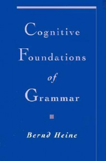 Cognitive Foundations of Grammar - Bernd Heine