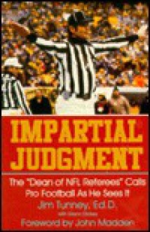 Impartial Judgment: The Dean of NFL Referees Calls Pro Football as He Sees It - Jim Tunney