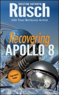 Recovering Apollo 8 - Kristine Kathryn Rusch