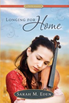 Longing for Home: A Proper Romance - Sarah M. Eden