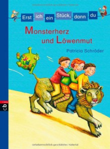 Erst ich ein Stück, dann du! Monsterherz und Löwenmut: 2 Mutgeschichten - Patricia Schröder