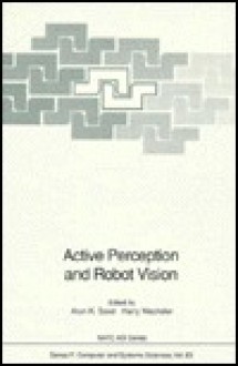 Active Perception and Robot Vision - Arun K. Sood, Harry Wechsler