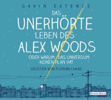 Das unerhörte Leben des Alex Woods oder warum das Universum keinen Plan hat - Gavin Extence