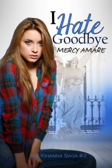 I Hate Goodbye - Mercy Amare