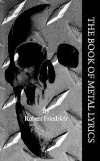 The Book of Metal Lyrics - Robert Friedrich