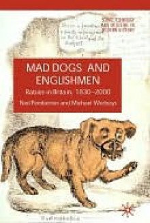 Mad Dogs and Englishmen: Rabies in Britain, 1830-2000 - Neil Pemberton, Michael Worboys