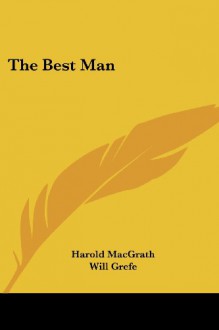 The Best Man - Harold MacGrath, Will Grefe