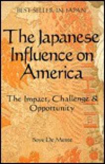 Japanese Influence on America: The Impact, Challenge and Opportunity - Boyé Lafayette de Mente