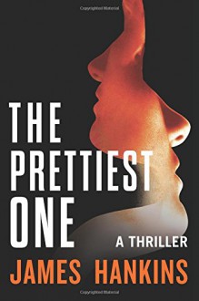 The Prettiest One: A Thriller - James Hankins