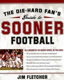 The Die-Hard Fan's Guide to Sooner Football - Jim Fletcher