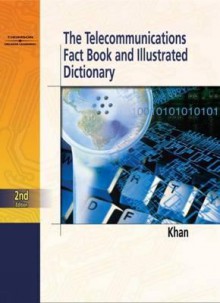 Telecommunications Fact Book and Illustrated Dictionary - Ahmed S. Khan