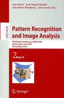 Pattern Recognition and Image Analysis: Third Iberian Conference, IbPRIA 2007 Girona, Spain, June 6-8, 2007 Proceedings, Part II - Joan Marti, Joan Serrat, Ana Maria Mendonça, José Miguel Benedí