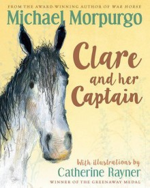 Clare and Her Captain - Michael Morpurgo, Catherine Rayner