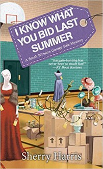 I Know What You Bid Last Summer (A Sarah W. Garage Sale Mystery) - Sherry S. Harris