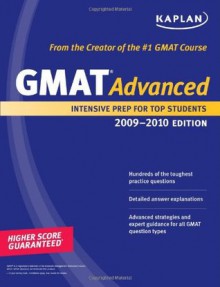 Kaplan GMAT Advanced 2009-2010 Edition: Intensive Prep for Top Students - Kaplan