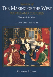 Sources of the Making of the West, Volume I: To 1740: Peoples and Cultures, a Concise History - Tristram Hunt