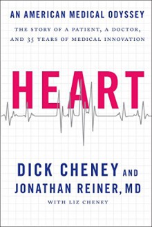 Heart: An American Medical Odyssey - Dick Cheney, Jonathan Reiner M.D.