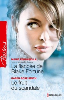 La fiancée de Blake Fortune - Le fruit du scandale:Saga Le destin des Fortune, vol. 2 (Passions) (French Edition) - Marie Ferrarella, Karen Rose Smith