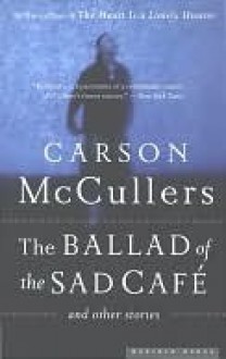 The Ballad of the Sad Café and Other Stories - Carson McCullers