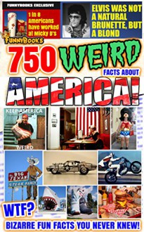 Funny Books: 750 Funny Books: 750 WTF Facts about Weird America!: Cring, Laugh and be Amazed at these Facts too Weird to Believe (Oddball Interests) - J. Pauly, Hugh Nevernewit, S. T. Range