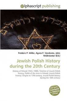 Jewish Polish History During the 20th Century - Agnes F. Vandome, John McBrewster, Sam B Miller II