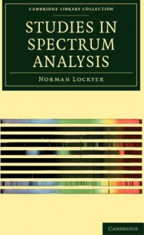 Studies in Spectrum Analysis - Norman Lockyer