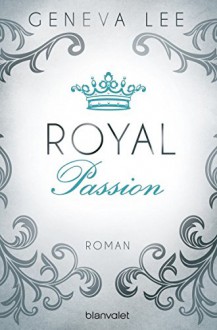 XXL-Leseprobe: Royal Passion: Roman (Die Royals-Saga 1) - Geneva Lee, Andrea Brandl