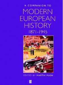 A Companion to Modern European History: 1871-1945 - Martin Pugh, Pugh