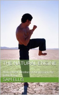 The Natural Engine (How to beat tiredness and depression the natural way) - Sam Ellis